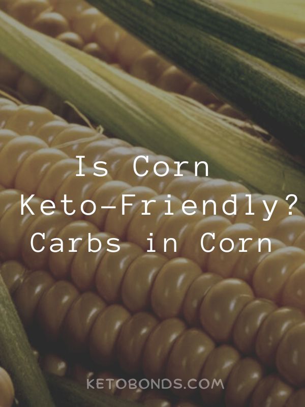 Is Corn KetoFriendly? Carbs in Corn ketobonds